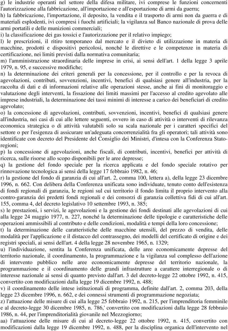 delle armi portatili e delle munizioni commerciali; i) la classificazione dei gas tossici e l'autorizzazione per il relativo impiego; l) le prescrizioni, il ritiro temporaneo dal mercato e il divieto