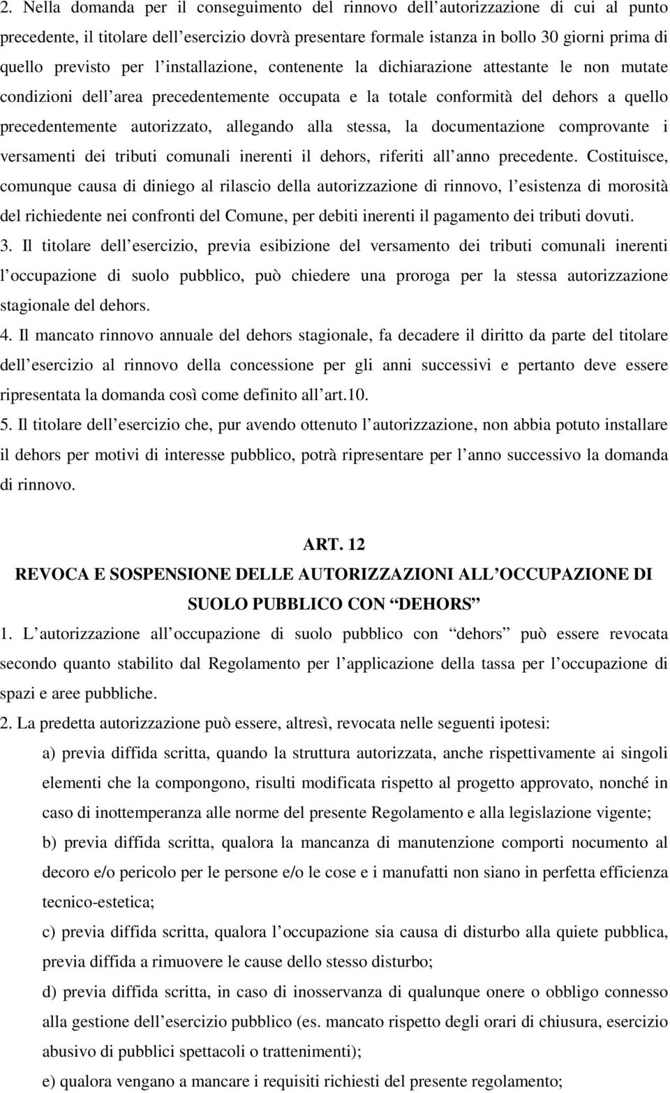 autorizzato, allegando alla stessa, la documentazione comprovante i versamenti dei tributi comunali inerenti il dehors, riferiti all anno precedente.