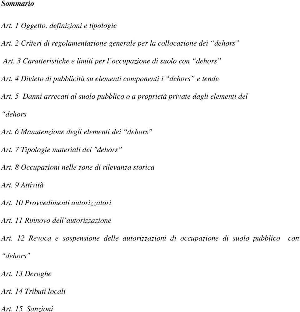 5 Danni arrecati al suolo pubblico o a proprietà private dagli elementi del dehors Art. 6 Manutenzione degli elementi dei dehors Art. 7 Tipologie materiali dei "dehors Art.