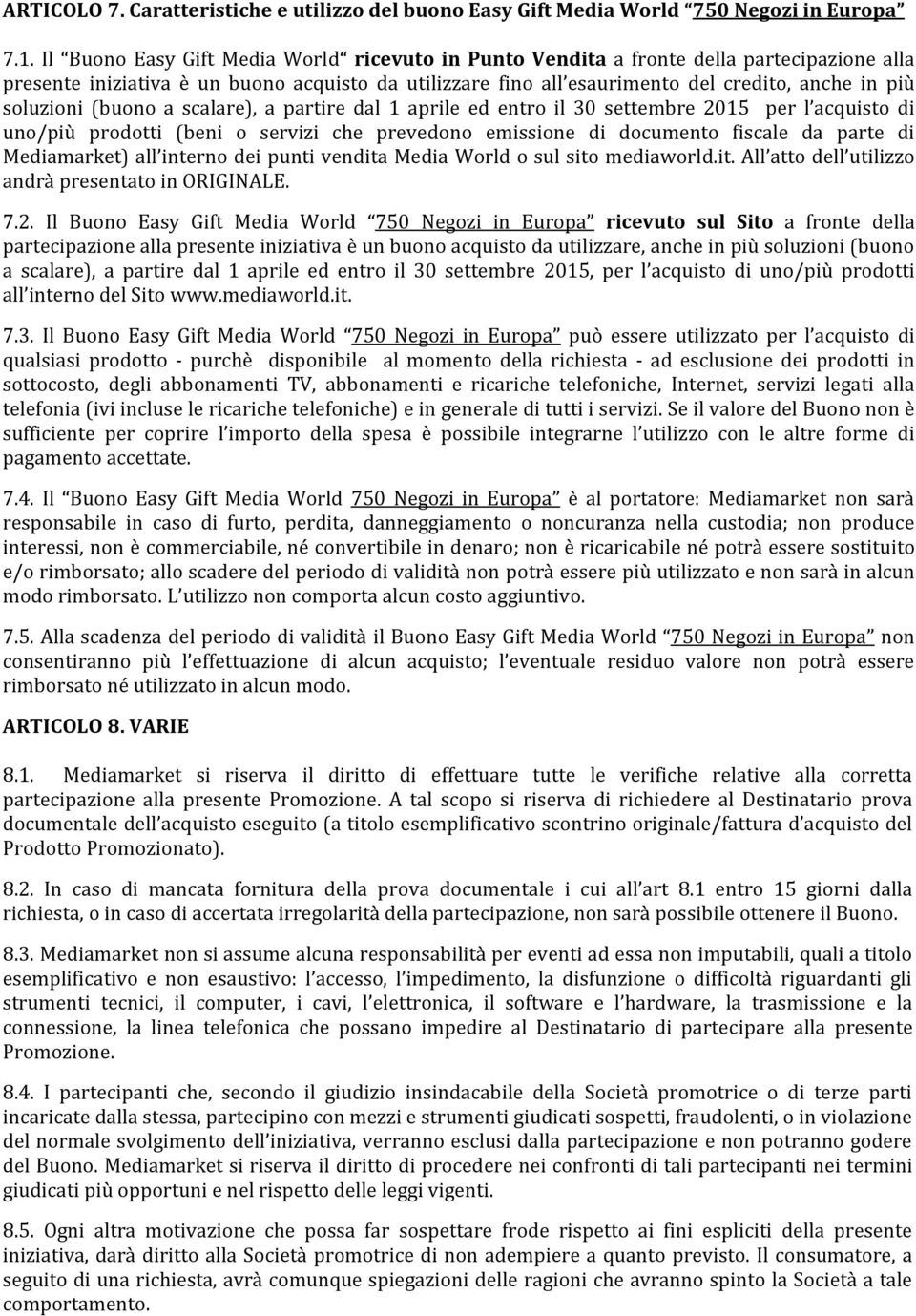 soluzioni (buono a scalare), a partire dal 1 aprile ed entro il 30 settembre 2015 per l acquisto di uno/più prodotti (beni o servizi che prevedono emissione di documento fiscale da parte di