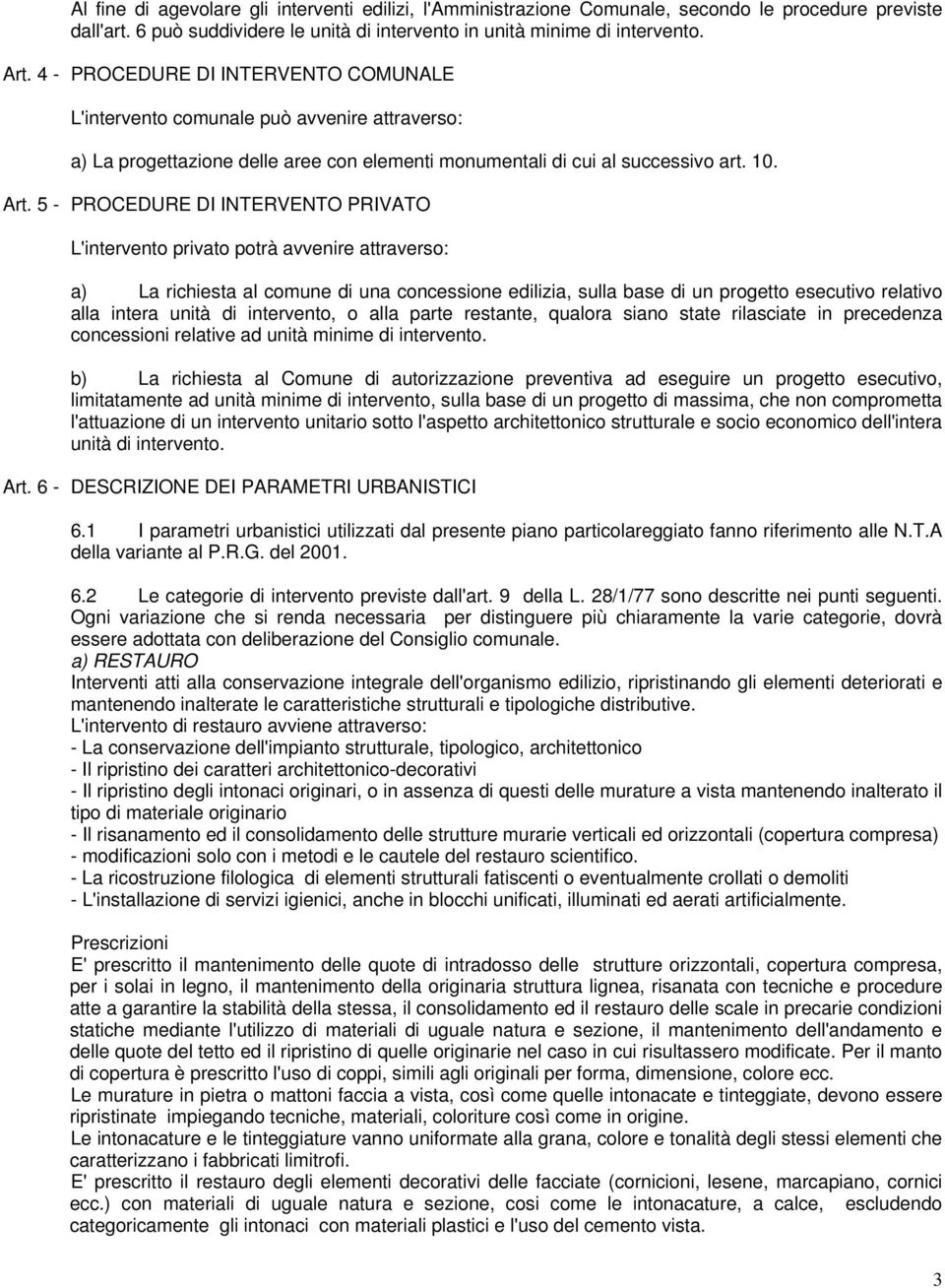 5 - PROCEDURE DI INTERVENTO PRIVATO L'intervento privato potrà avvenire attraverso: a) La richiesta al comune di una concessione edilizia, sulla base di un progetto esecutivo relativo alla intera