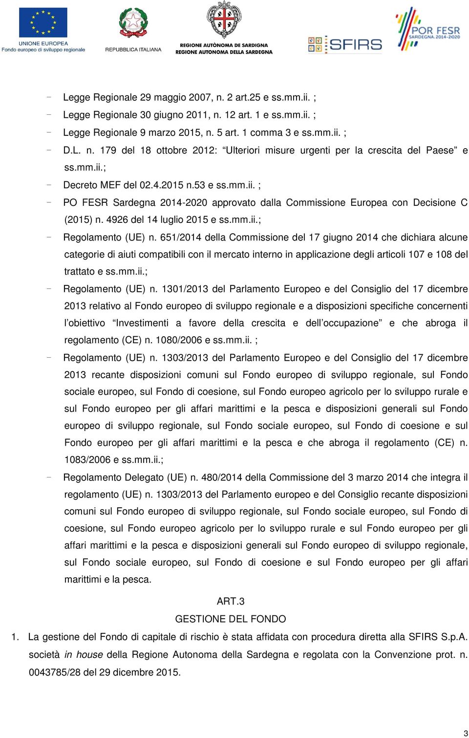 651/2014 della Commissione del 17 giugno 2014 che dichiara alcune categorie di aiuti compatibili con il mercato interno in applicazione degli articoli 107 e 108 del trattato e ss.mm.ii.