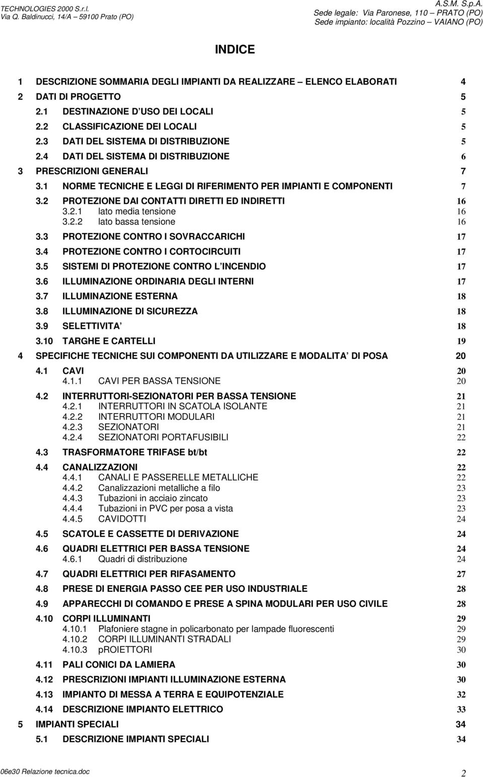 S.M. S.p.A. Sede legale: Via Paronese, 110 PRATO (PO) Sede impianto: località Pozzino VAIANO (PO) INDICE 1 DESCRIZIONE SOMMARIA DEGLI IMPIANTI DA REALIZZARE ELENCO ELABORATI 4 2 DATI DI PROGETTO 5 2.