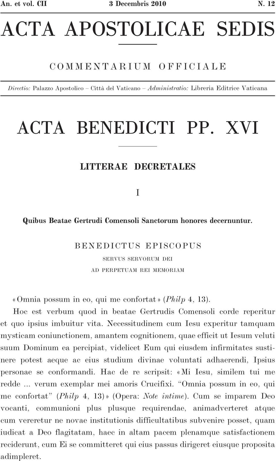 BENEDICTUS EPISCOPUS servus servorum dei ad perpetuam rei memoriam «Omnia possum in eo, qui me confortat» (Philp 4, 13).