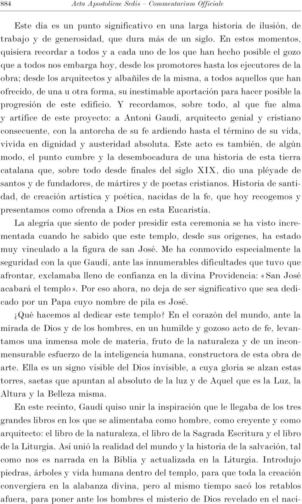 y albañiles de la misma, a todos aquellos que han ofrecido, de una u otra forma, su inestimable aportación para hacer posible la progresión de este edificio.