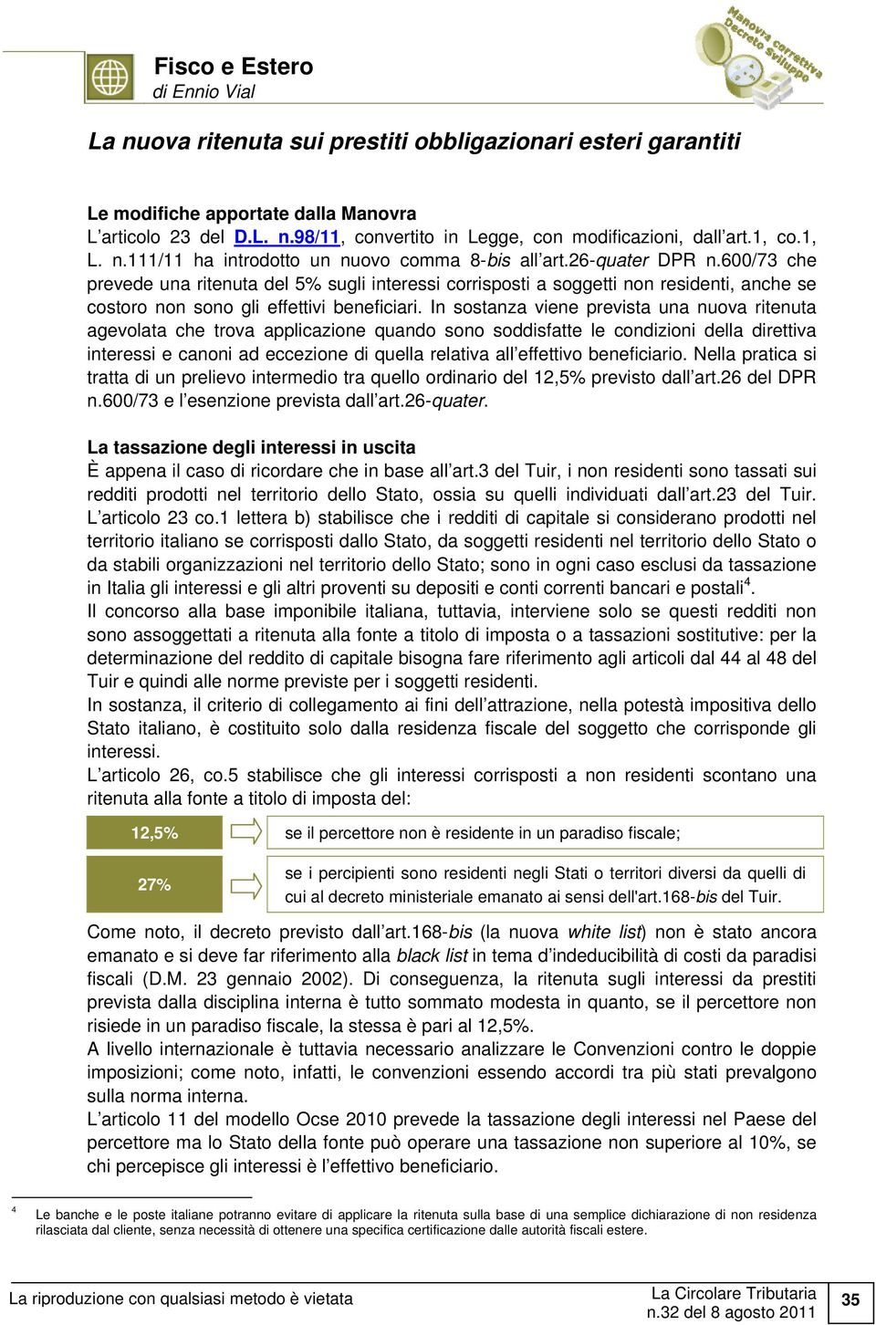 600/73 che prevede una ritenuta del 5% sugli interessi corrisposti a soggetti non residenti, anche se costoro non sono gli effettivi beneficiari.