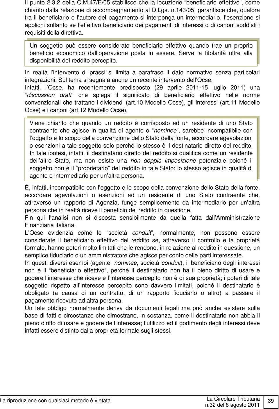 di canoni soddisfi i requisiti della direttiva. Un soggetto può essere considerato beneficiario effettivo quando trae un proprio beneficio economico dall operazione posta in essere.