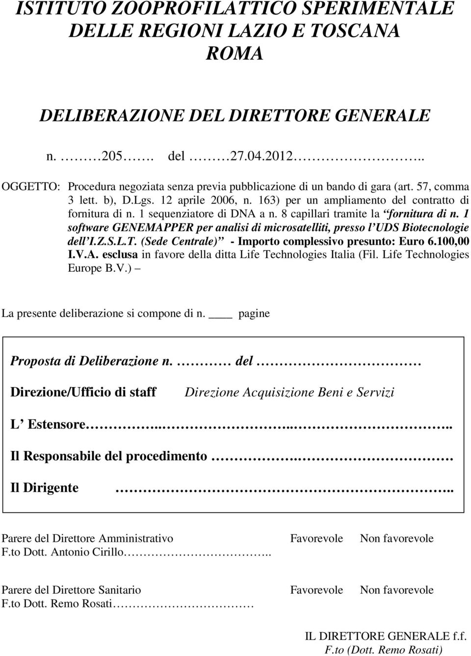 1 sequenziatore di DNA a n. 8 capillari tramite la fornitura di n. 1 software GENEMAPPER per analisi di microsatelliti, presso l UDS Biotecnologie dell I.Z.S.L.T.