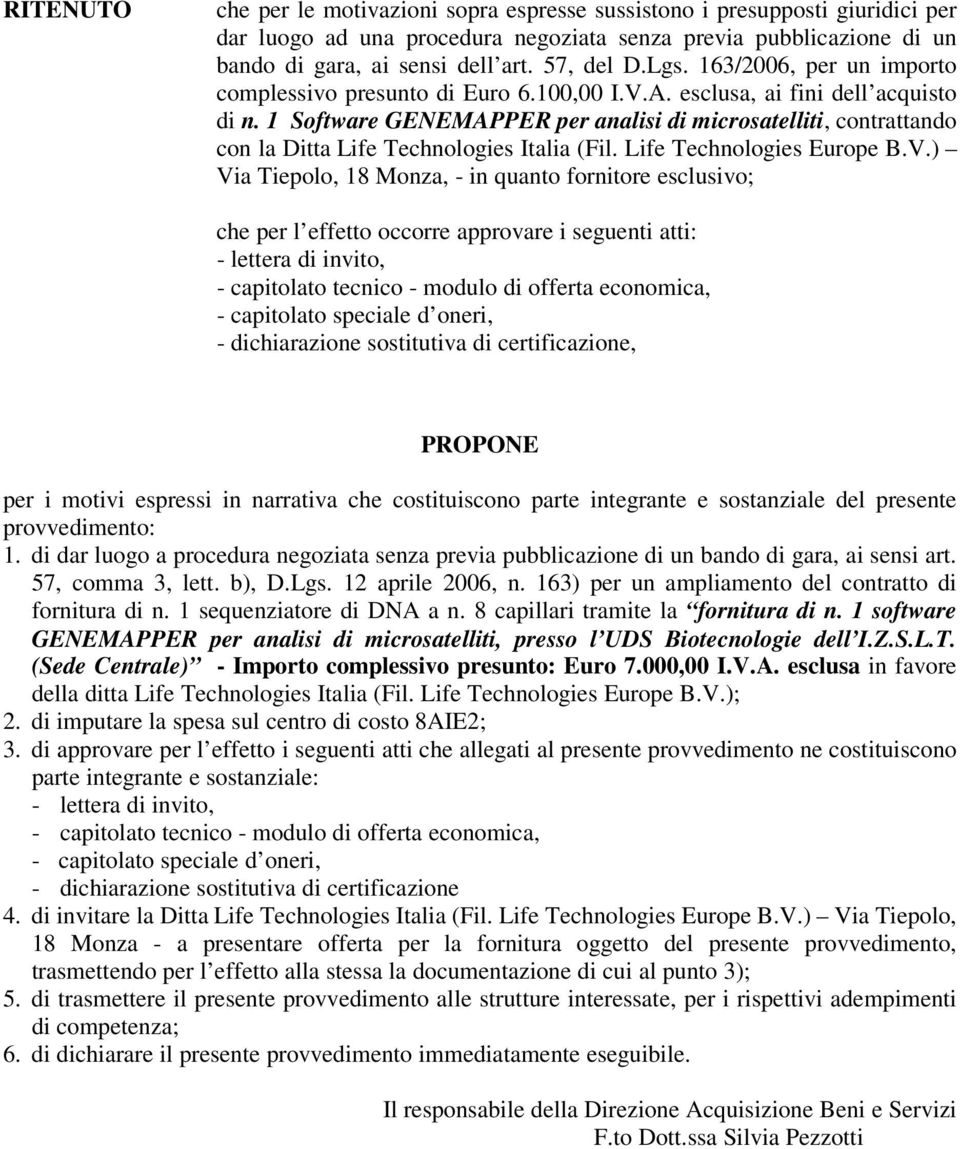 1 Software GENEMAPPER per analisi di microsatelliti, contrattando con la Ditta Life Technologies Italia (Fil. Life Technologies Europe B.V.