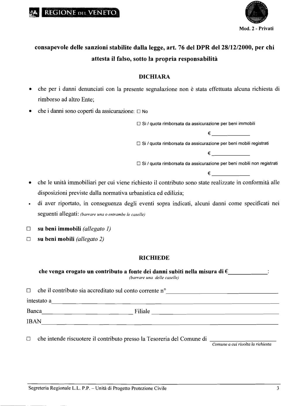 ad altro Ente; che i danni sono coperti da assicurazione: ci NO O Si quota rimborsata da assicurazione per beni immobili O Si 1 quota rimborsata da assicurazione per beni mobili registrati O Si 1