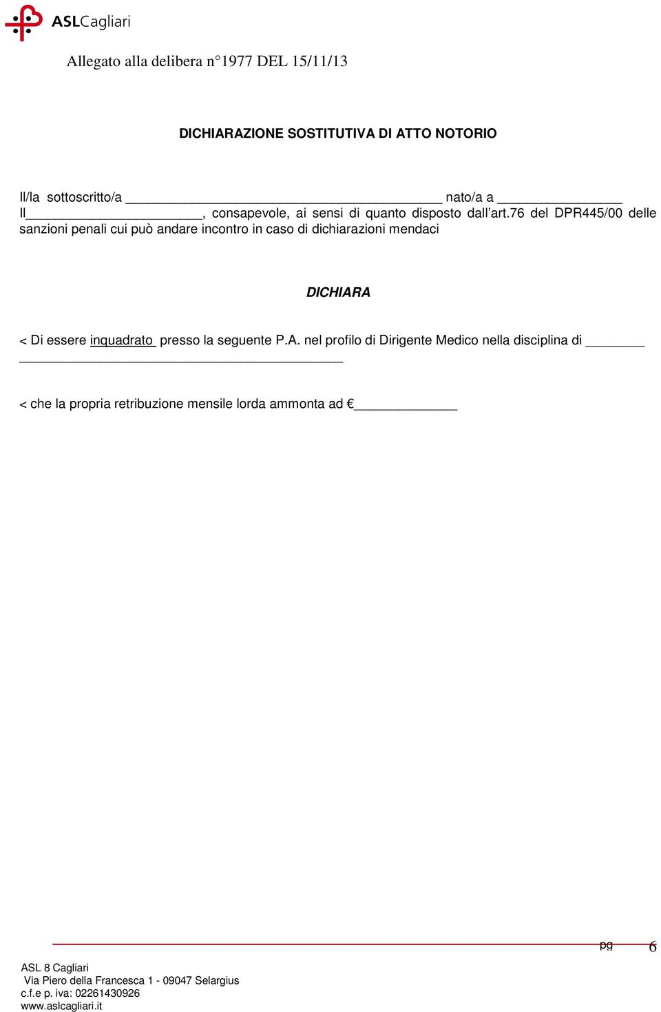 76 del DPR445/00 delle sanzioni penali cui può andare incontro in caso di dichiarazioni mendaci