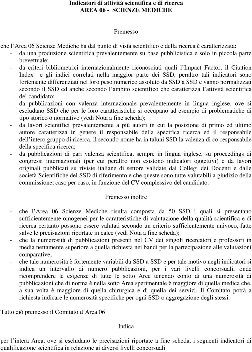 gli indici correlati nella maggior parte dei SSD, peraltro tali indicatori sono fortemente differenziati nel loro peso numerico assoluto da SSD a SSD e vanno normalizzati secondo il SSD ed anche