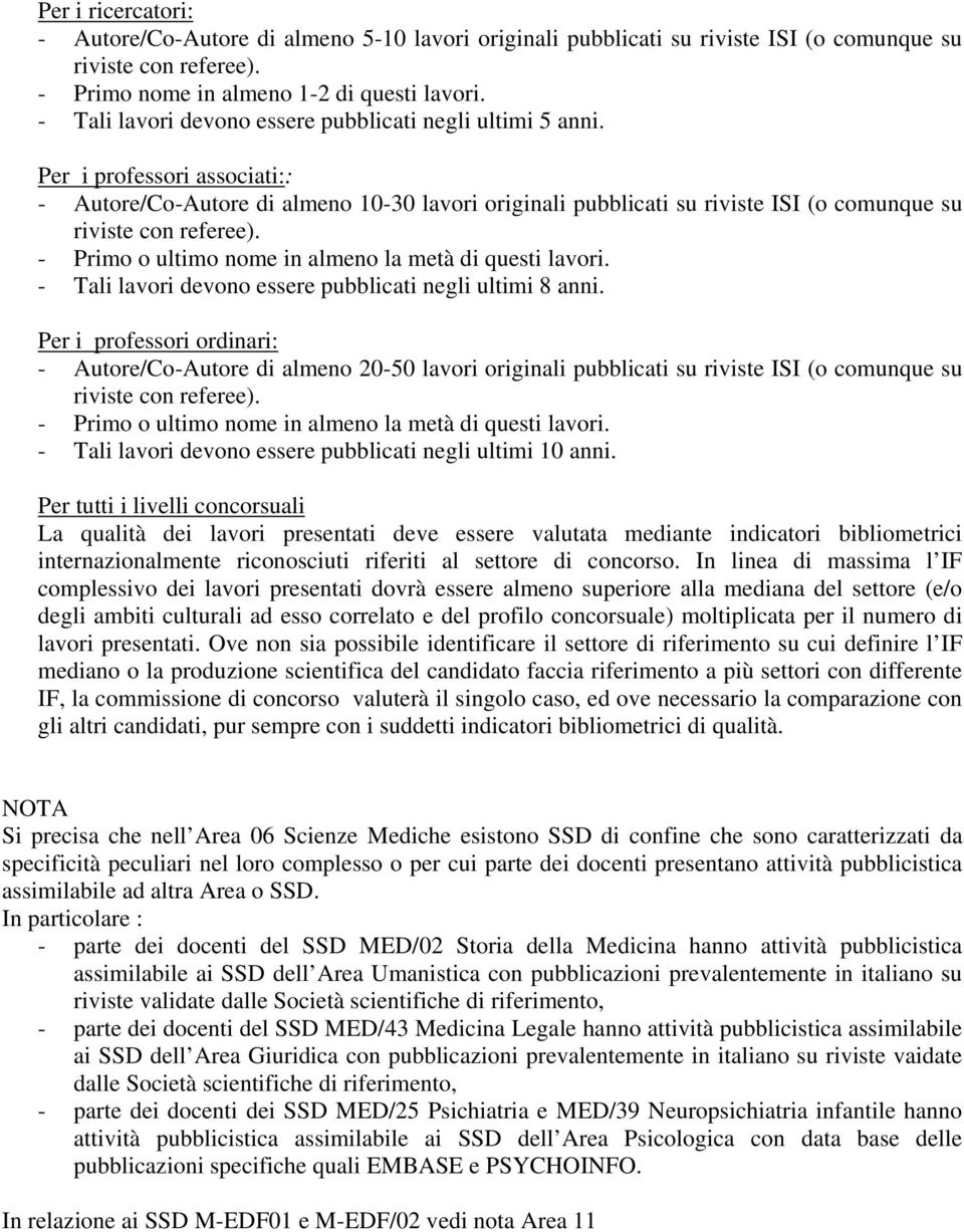 Per i professori associati:: - Autore/Co-Autore di almeno 10-30 lavori originali pubblicati su riviste ISI (o comunque su riviste con referee).