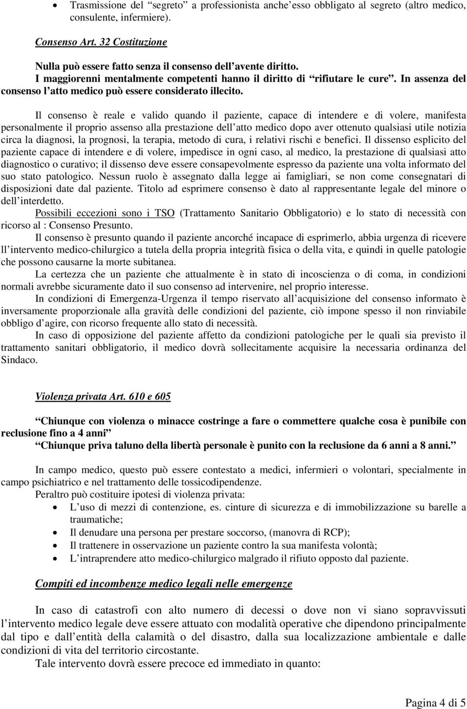 In assenza del consenso l atto medico può essere considerato illecito.