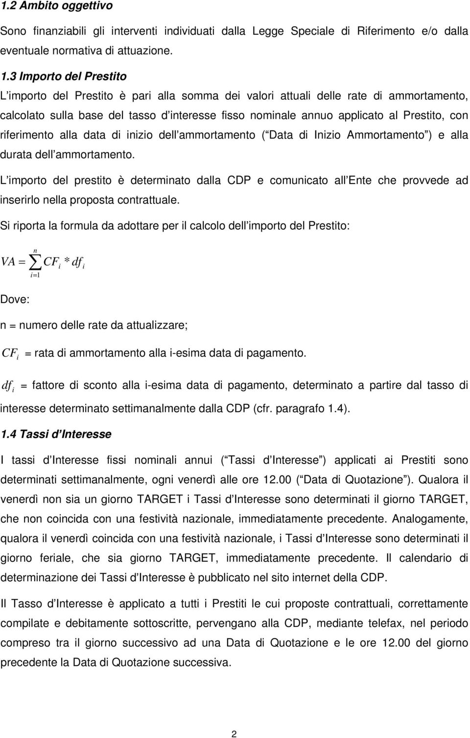 con riferimento alla data di inizio dell ammortamento ( Data di Inizio Ammortamento ) e alla durata dell ammortamento.