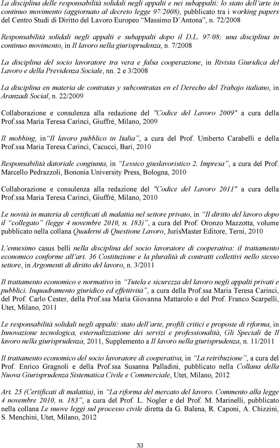 7/2008 La disciplina del socio lavoratore tra vera e falsa cooperazione, in Rivista Giuridica del Lavoro e della Previdenza Sociale, nn.