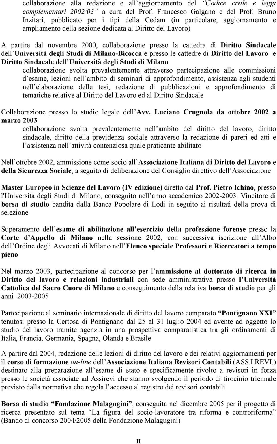 cattedra di Diritto Sindacale dell Università degli Studi di Milano-Bicocca e presso le cattedre di Diritto del Lavoro e Diritto Sindacale dell Università degli Studi di Milano collaborazione svolta