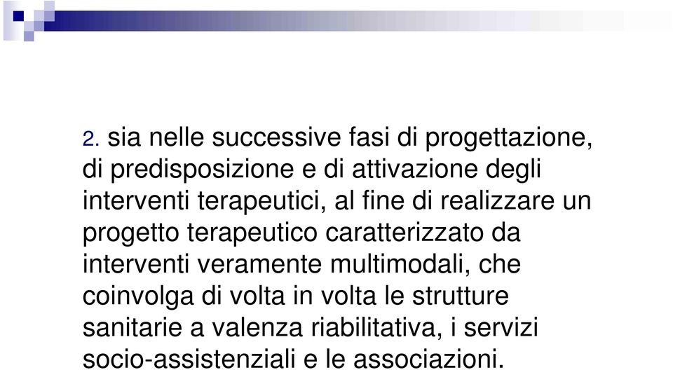 caratterizzato da interventi veramente multimodali, che coinvolga di volta in volta