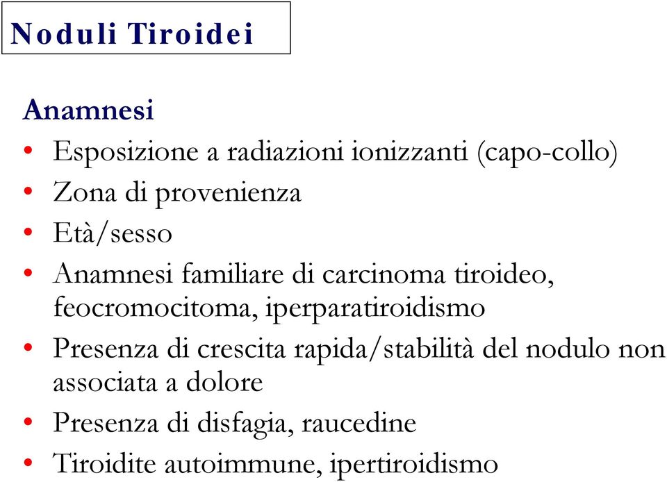 feocromocitoma, iperparatiroidismo Presenza di crescita rapida/stabilità del