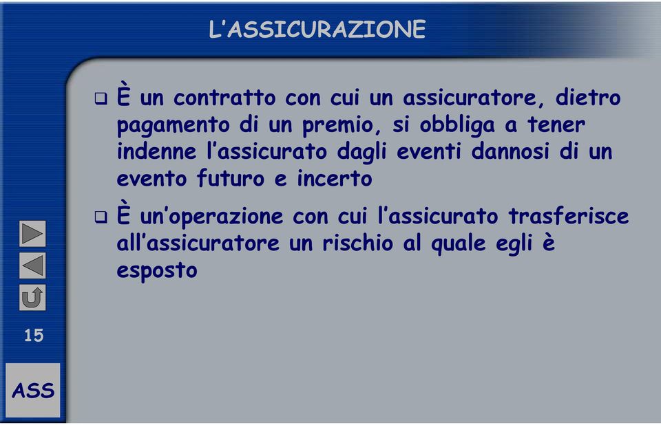 dannosi di un evento futuro e incerto È un operazione con cui l