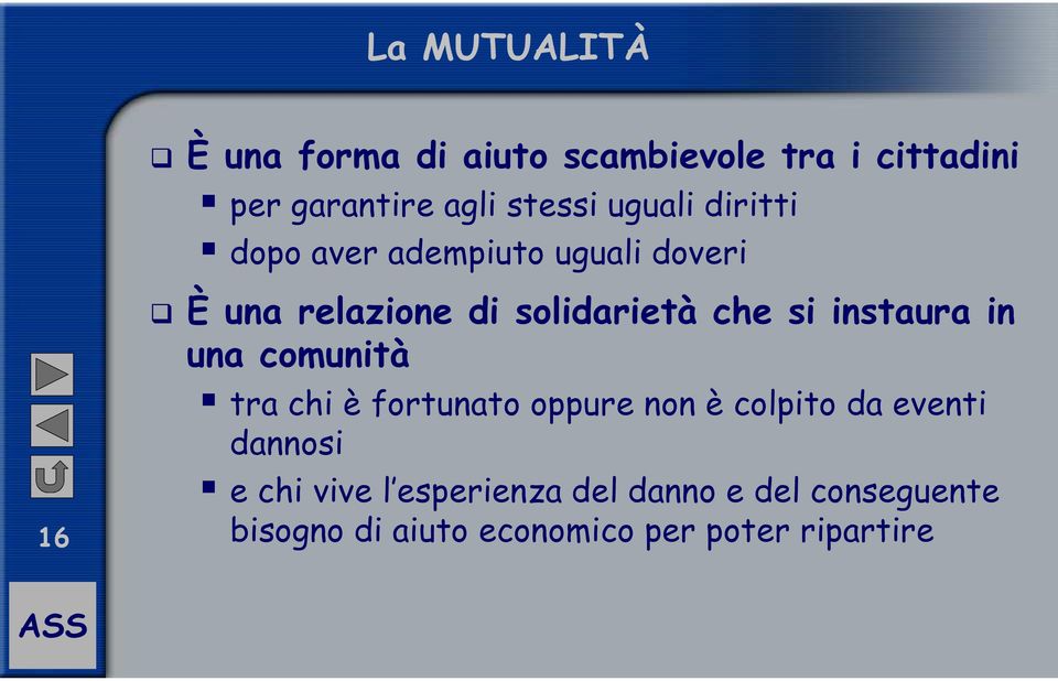 che si instaura in una comunità tra chi è fortunato oppure non è colpito da eventi