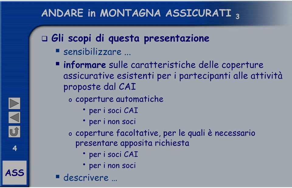 alle attività proposte dal CAI o coperture automatiche per i soci CAI per i non soci o