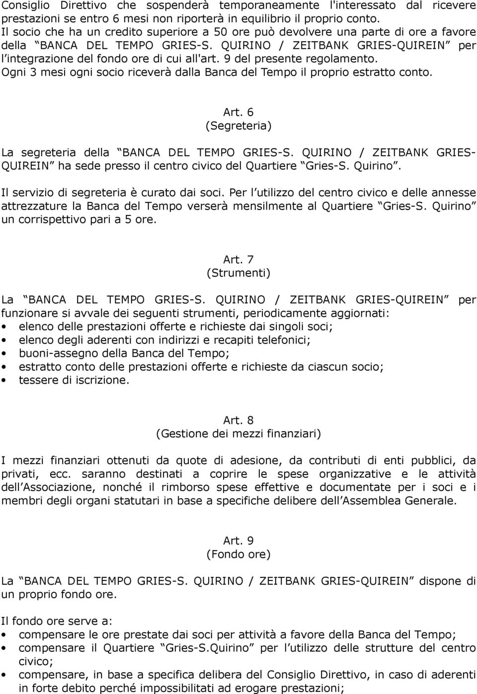 9 del presente regolamento. Ogni 3 mesi ogni socio riceverà dalla Banca del Tempo il proprio estratto conto. Art. 6 (Segreteria) La segreteria della BANCA DEL TEMPO GRIES-S.