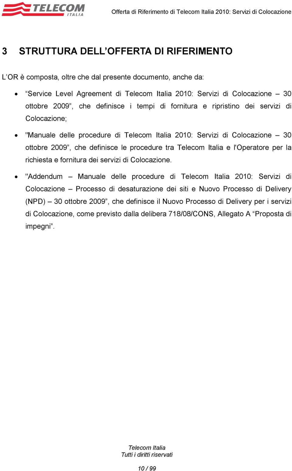 le procedure tra e l'operatore per la richiesta e fornitura dei servizi di Colocazione.