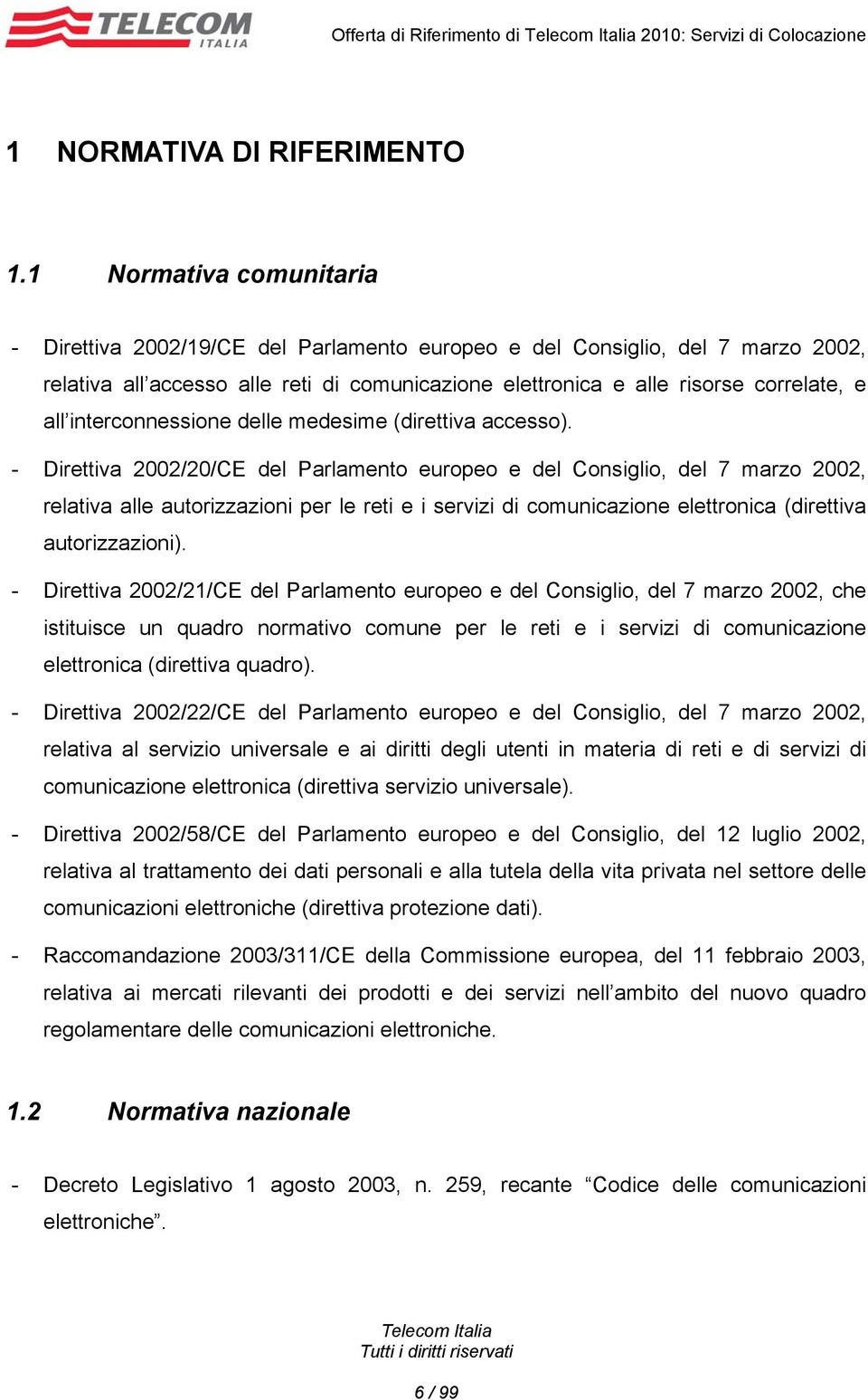 interconnessione delle medesime (direttiva accesso).