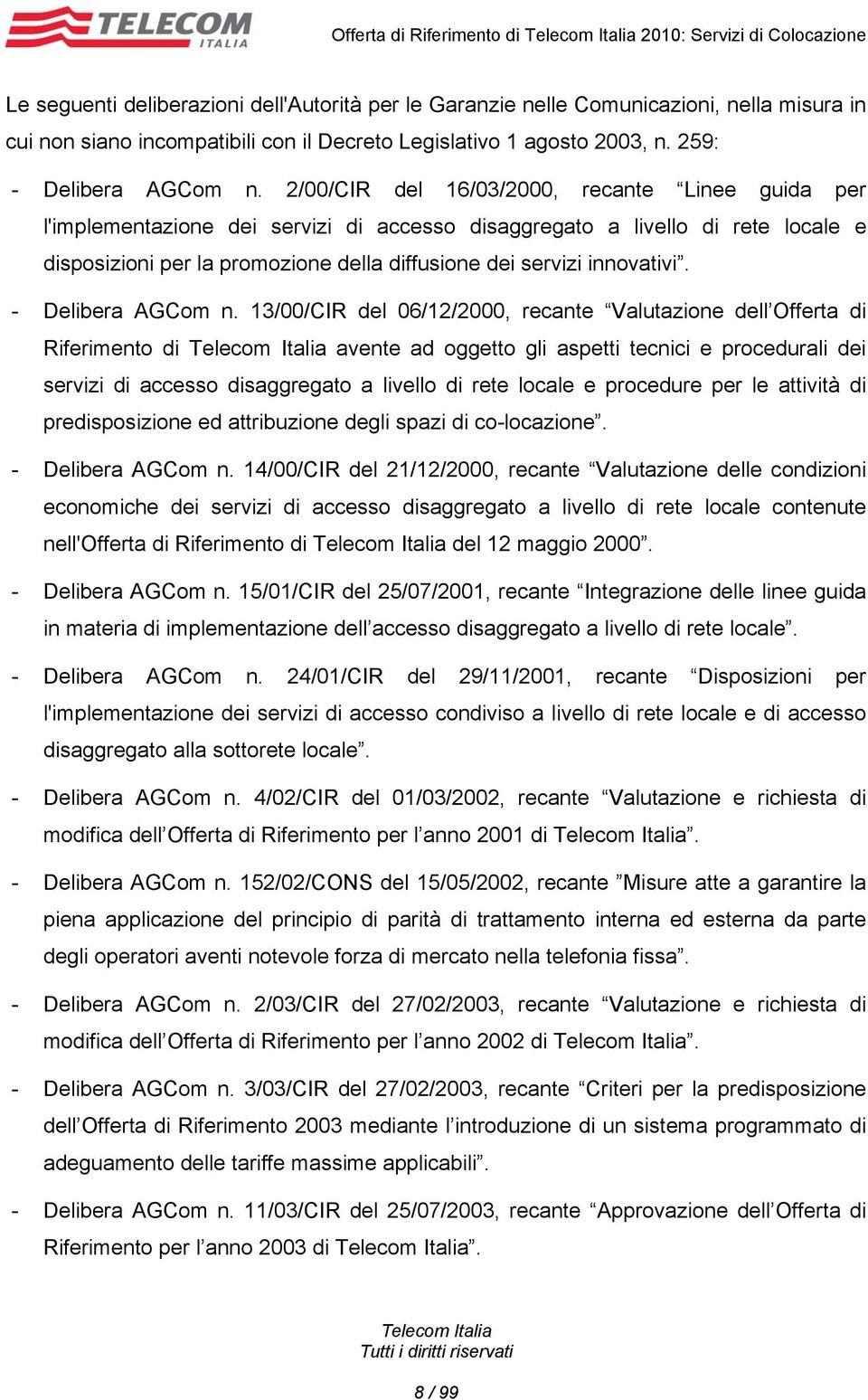 2/00/CIR del 16/03/2000, recante Linee guida per l'implementazione dei servizi di accesso disaggregato a livello di rete locale e disposizioni per la promozione della diffusione dei servizi