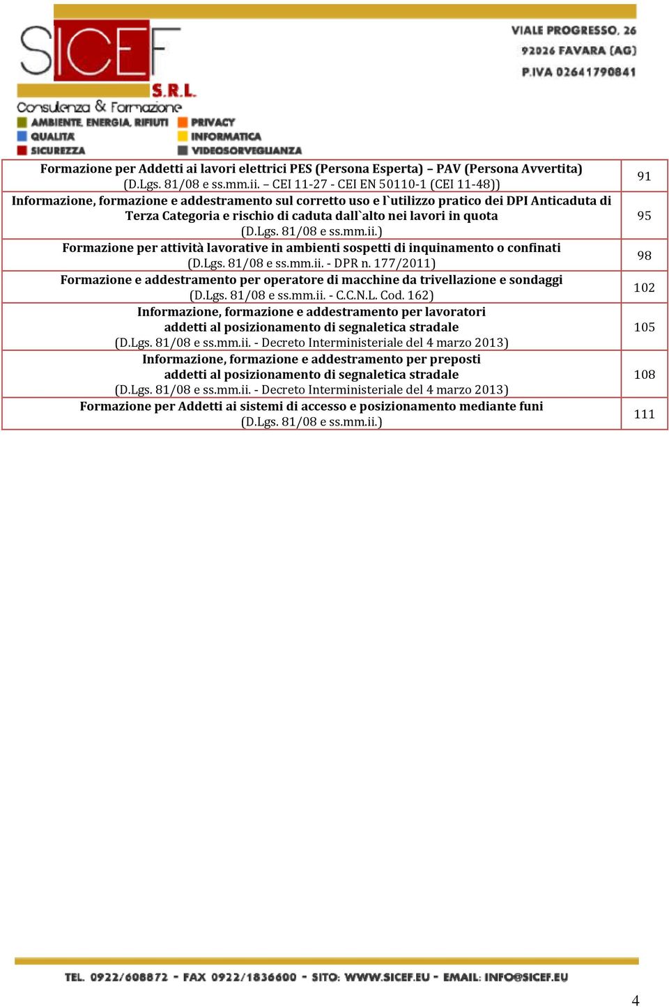 in quota (D.Lgs. 81/08 e ss.mm.ii.) Formazione per attività lavorative in ambienti sospetti di inquinamento o confinati (D.Lgs. 81/08 e ss.mm.ii. - DPR n.