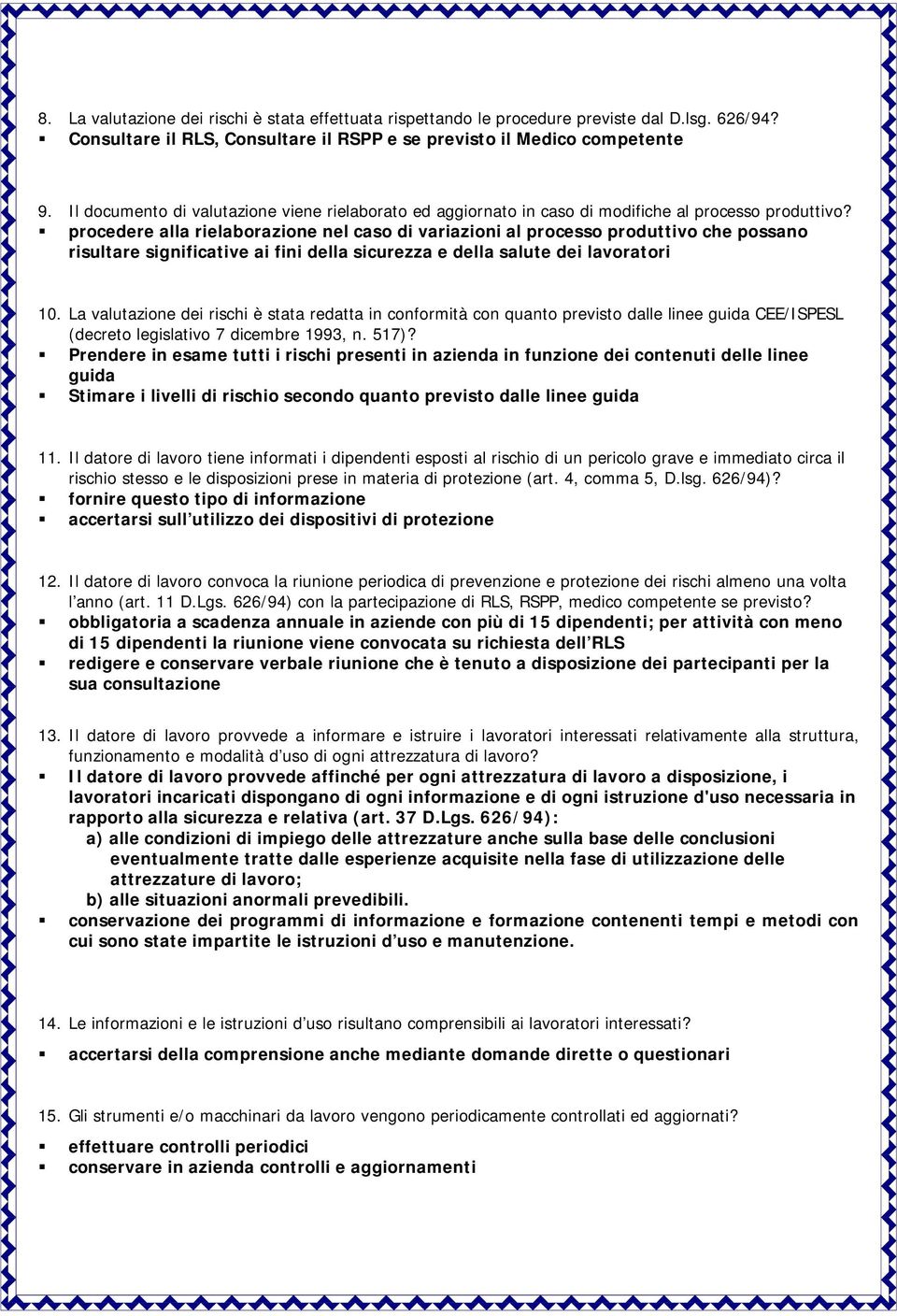 ! procedere alla rielaborazione nel caso di variazioni al processo produttivo che possano risultare significative ai fini della sicurezza e della salute dei lavoratori 10.