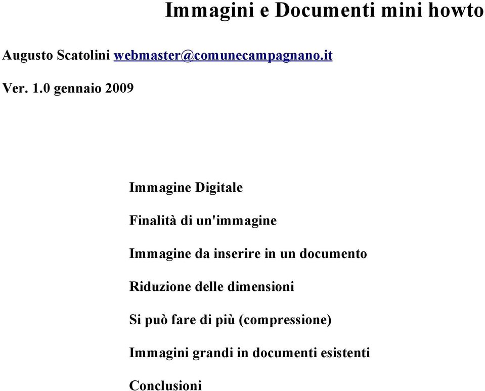 0 gennaio 2009 Immagine Digitale Finalità di un'immagine Immagine da