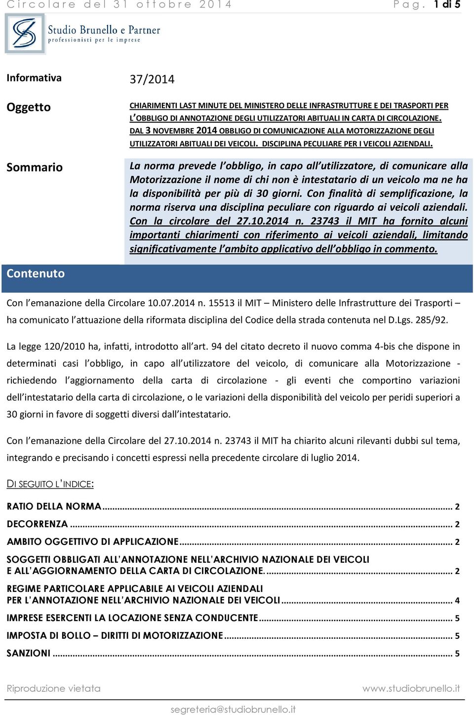 CIRCOLAZIONE. DAL 3 NOVEMBRE 2014 OBBLIGO DI COMUNICAZIONE ALLA MOTORIZZAZIONE DEGLI UTILIZZATORI ABITUALI DEI VEICOLI. DISCIPLINA PECULIARE PER I VEICOLI AZIENDALI.