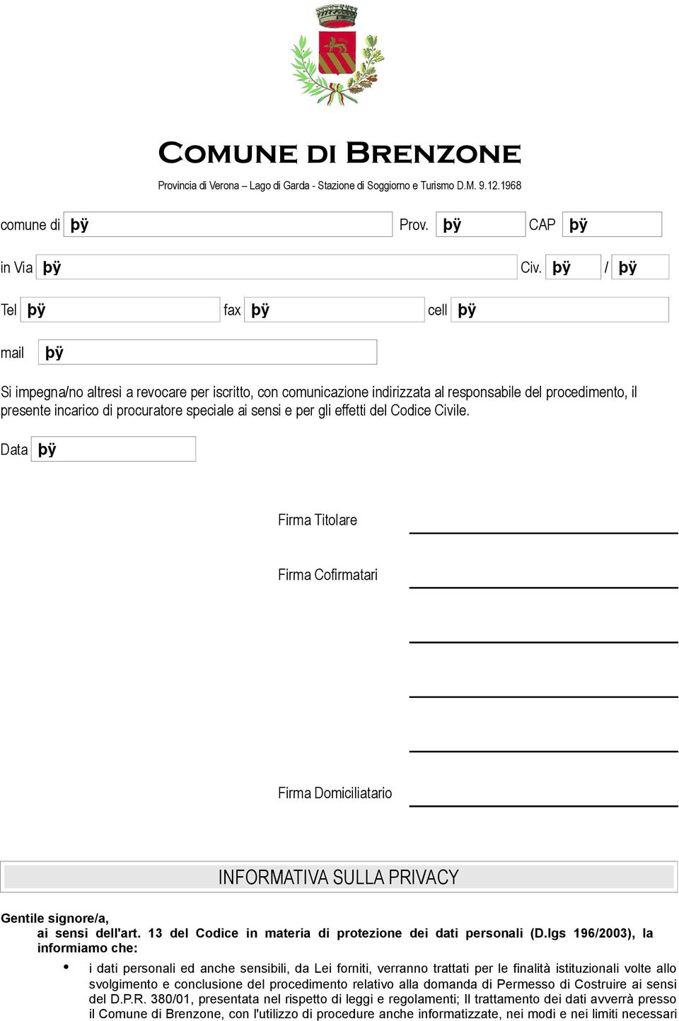 lgs 1962003), la informiamo che: i dati personali ed anche sensibili, da Lei forniti, verranno trattati per le finalità istituzionali volte allo svolgimento e conclusione del procedimento relativo