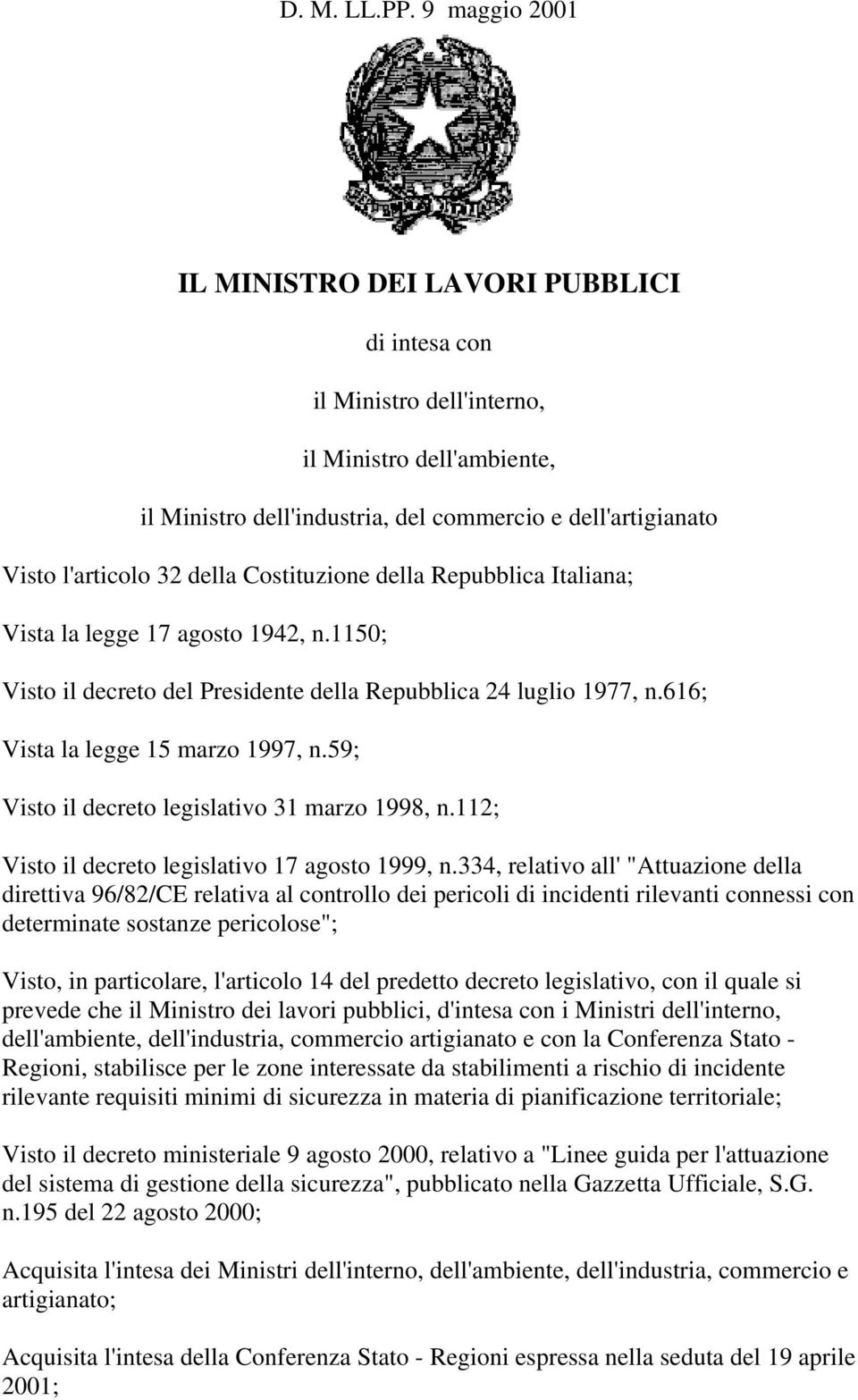 Costituzione della Repubblica Italiana; Vista la legge 17 agosto 1942, n.1150; Visto il decreto del Presidente della Repubblica 24 luglio 1977, n.616; Vista la legge 15 marzo 1997, n.