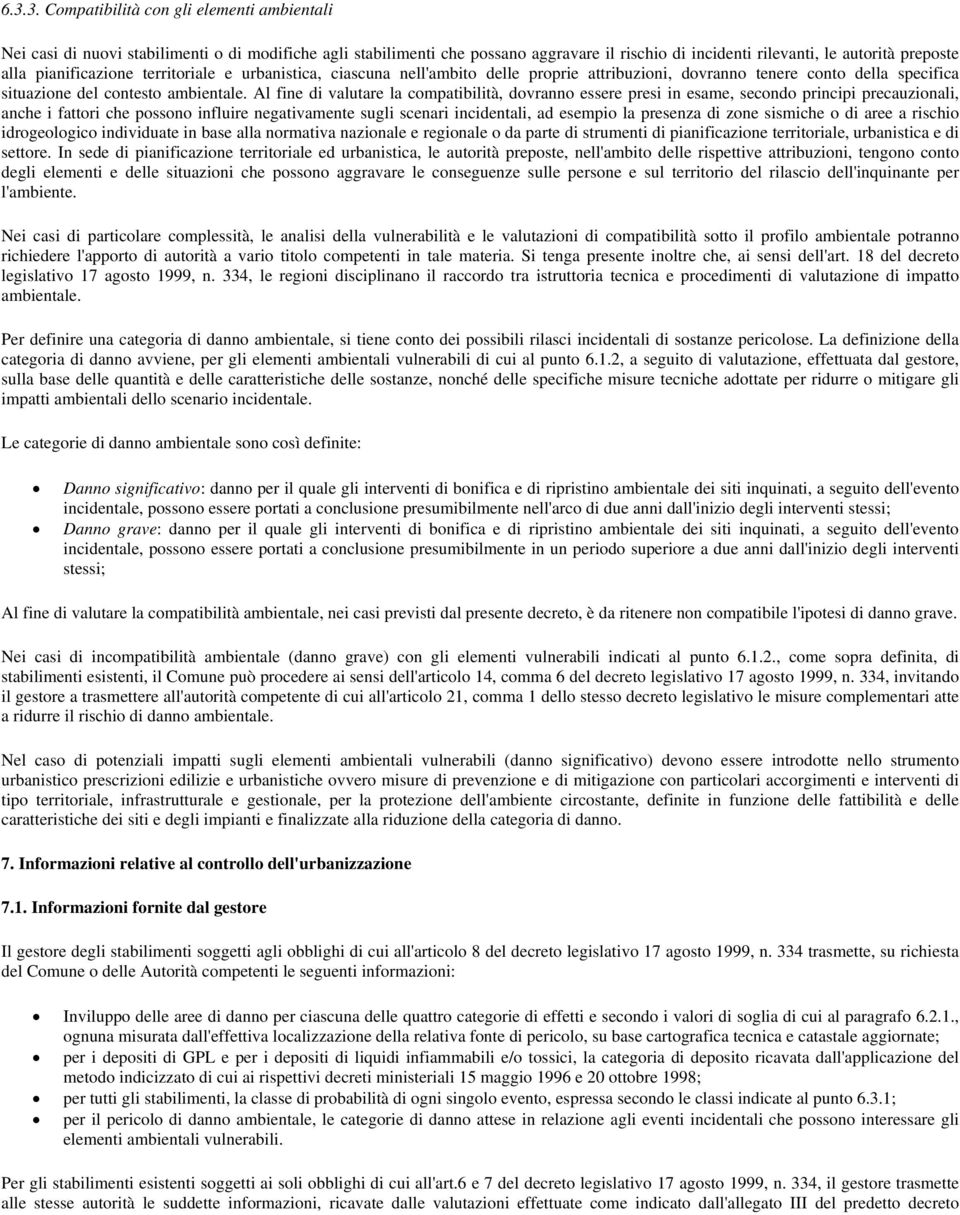 Al fine di valutare la compatibilità, dovranno essere presi in esame, secondo principi precauzionali, anche i fattori che possono influire negativamente sugli scenari incidentali, ad esempio la