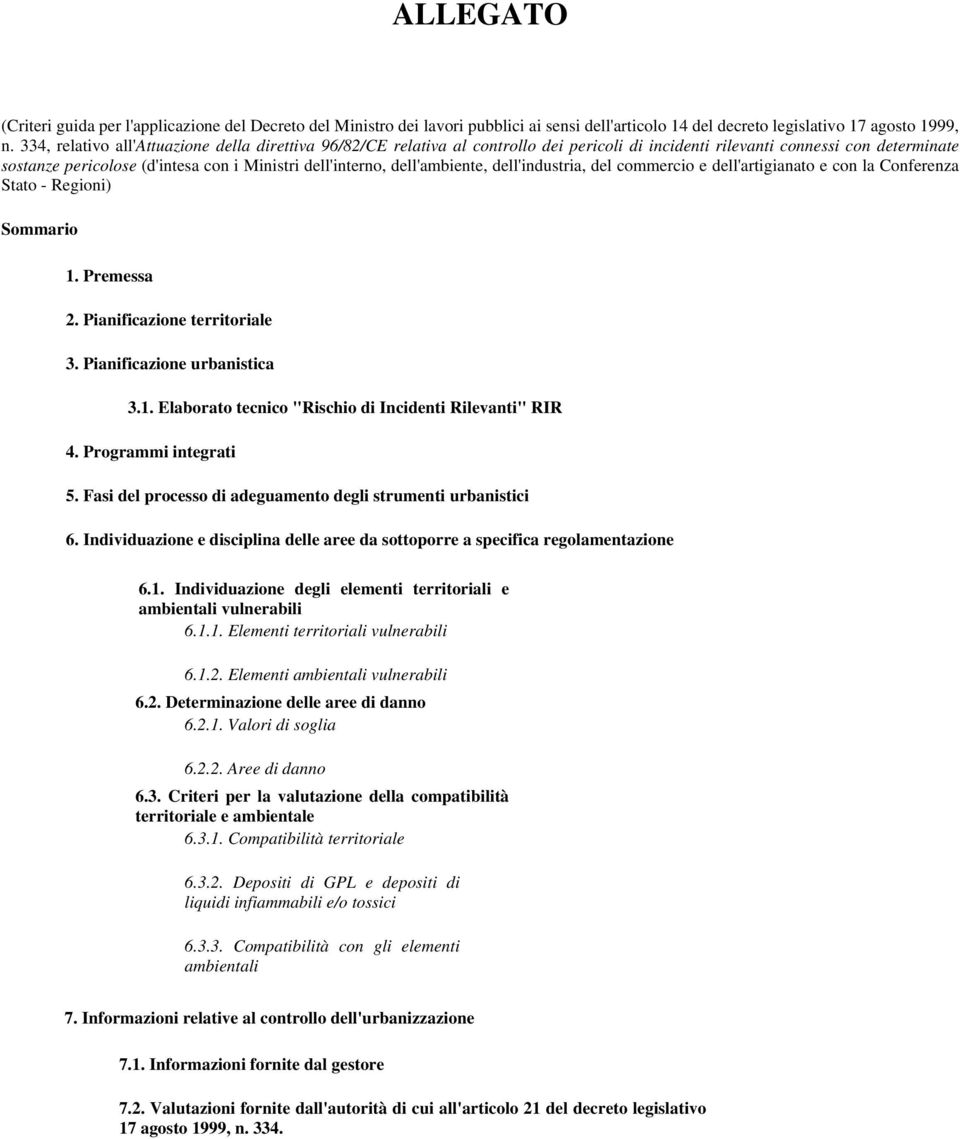 dell'ambiente, dell'industria, del commercio e dell'artigianato e con la Conferenza Stato - Regioni) Sommario 1. Premessa 2. Pianificazione territoriale 3. Pianificazione urbanistica 3.1. Elaborato tecnico "Rischio di Incidenti Rilevanti" RIR 4.