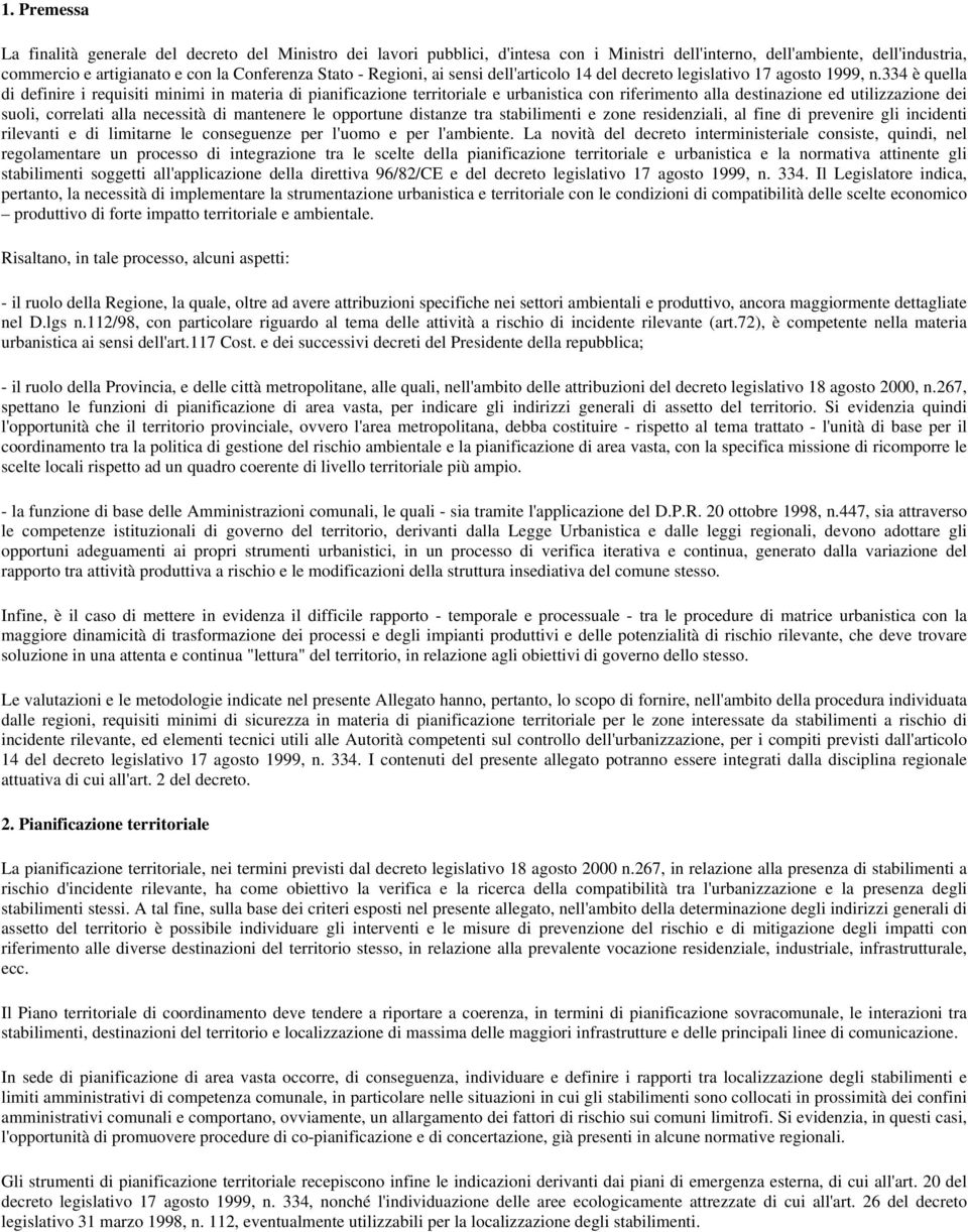 334 è quella di definire i requisiti minimi in materia di pianificazione territoriale e urbanistica con riferimento alla destinazione ed utilizzazione dei suoli, correlati alla necessità di mantenere