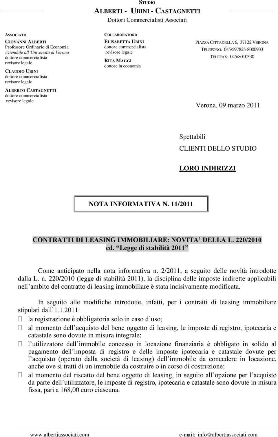 CITTADELLA 6, 37122 VERONA TELEFONO: 045/597825-8000933 TELEFAX: 045/8010330 Verona, 09 marzo 2011 Spettabili CLIENTI DELLO STUDIO LORO INDIRIZZI NOTA INFORMATIVA N.