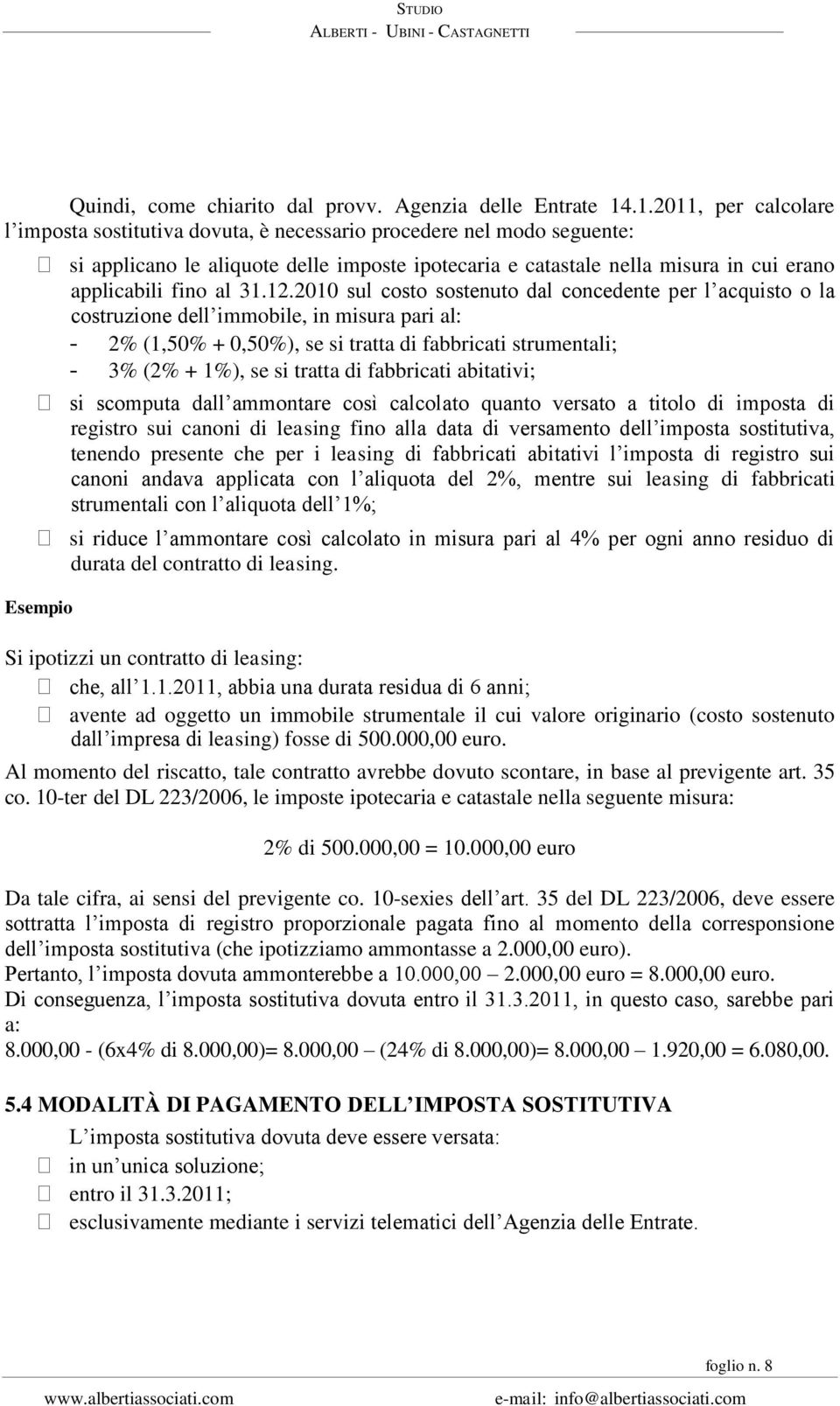 al sul costo sostenuto dal concedente per l acquisto o la costruzione dell immobile, in misura pari al: - 2% (1,50% + 0,50%), se si tratta di fabbricati strumentali; - 3% (2% + 1%), se si tratta di