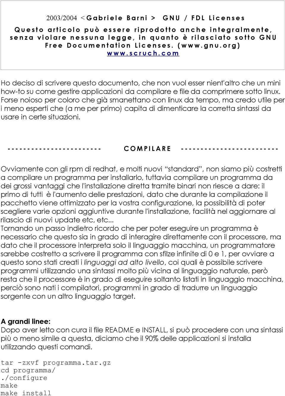 c o m Ho deciso di scrivere questo documento, che non vuol esser nient'altro che un mini how-to su come gestire applicazioni da compilare e file da comprimere sotto linux.