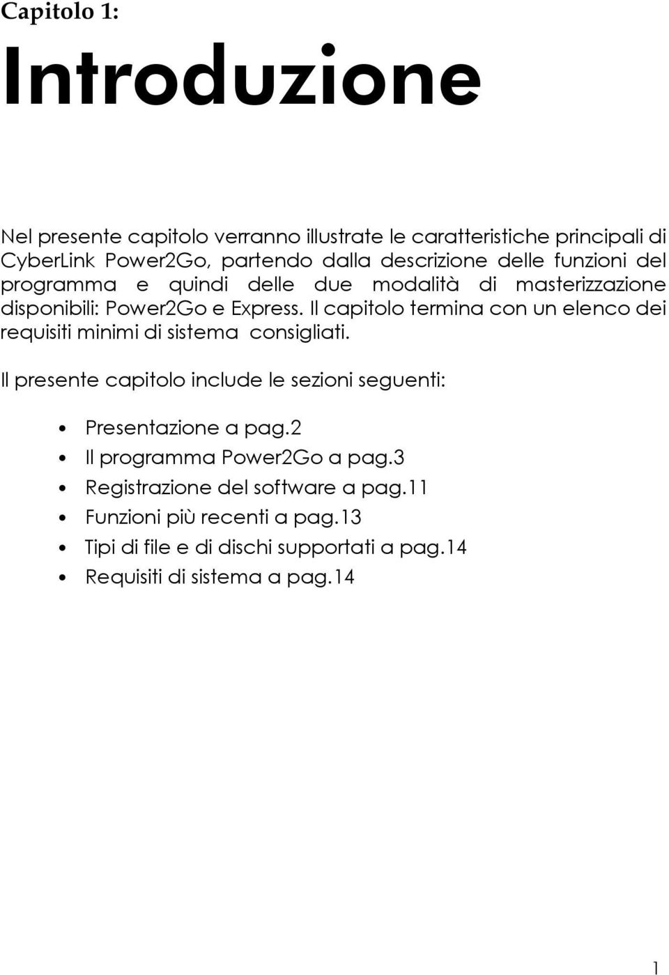 Il capitolo termina con un elenco dei requisiti minimi di sistema consigliati.