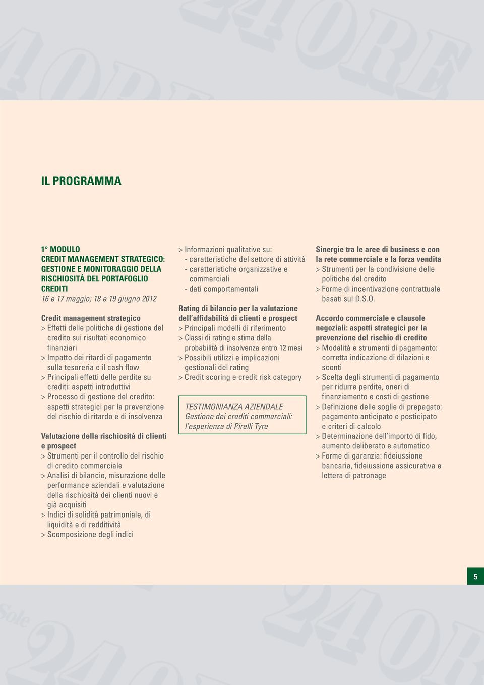 introduttivi > Processo di gestione del credito: aspetti strategici per la prevenzione del rischio di ritardo e di insolvenza Valutazione della rischiosità di clienti e prospect > Strumenti per il