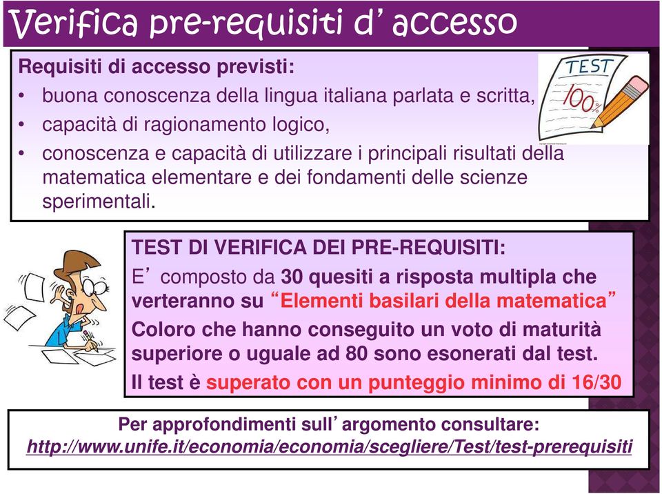 TEST DI VERIFICA DEI PRE-REQUISITI: E composto da 30 quesiti a risposta multipla che verteranno su Elementi basilari della matematica Coloro che hanno conseguito un voto