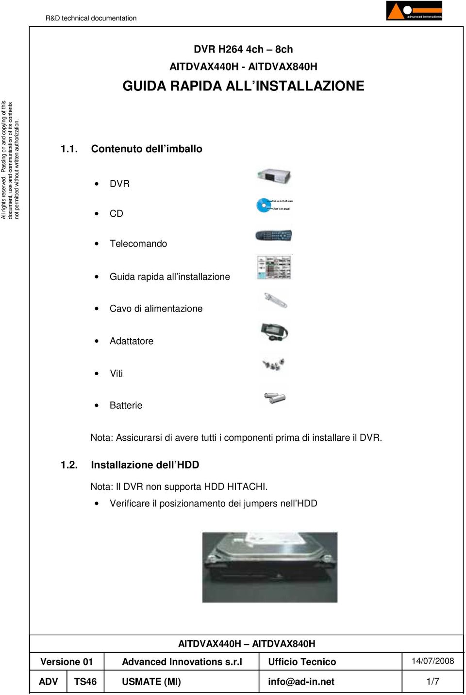 Adattatore Viti Batterie Nota: Assicurarsi di avere tutti i componenti prima di installare il DVR. 1.2.