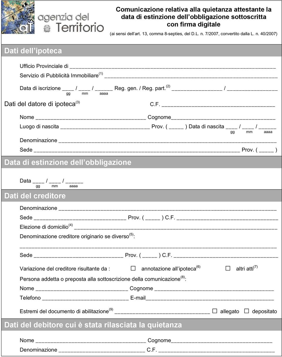 (2) / Dati del datore di ipoteca (3) C.F. Nome Cognome Luogo di nascita Prov. ( ) Data di nascita / / Denominazione Sede Prov.
