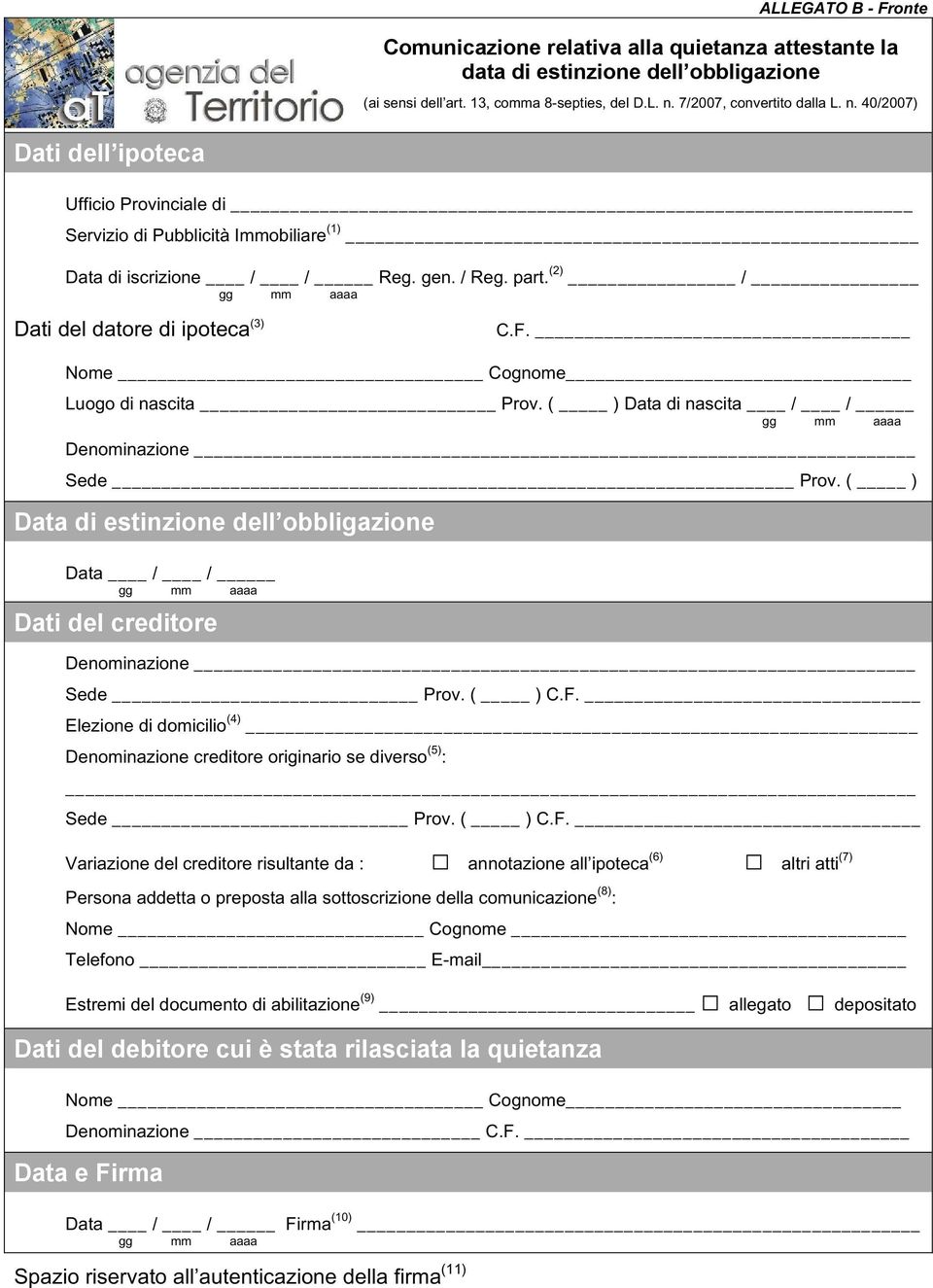 (2) / Dati del datore di ipoteca (3) C.F. Nome Cognome Luogo di nascita Prov. ( ) Data di nascita / / Denominazione Sede Prov.