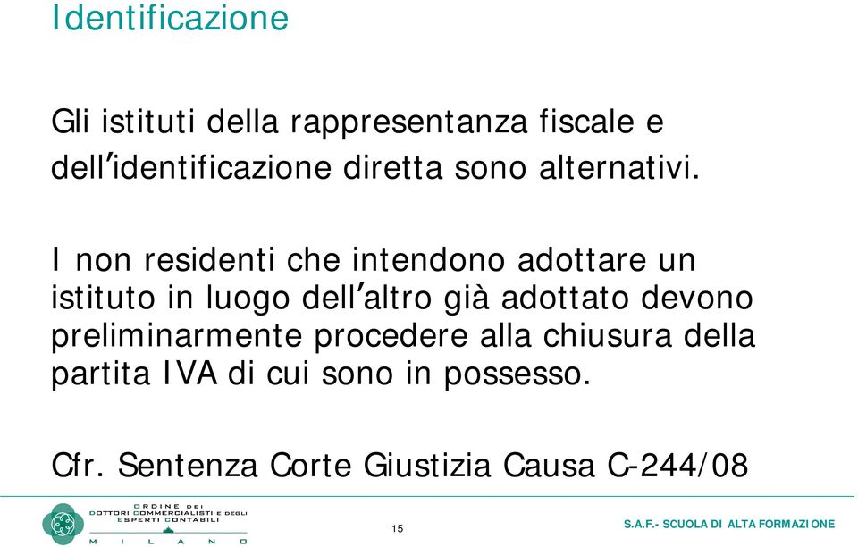 I non residenti che intendono adottare un istituto in luogo dell altro già