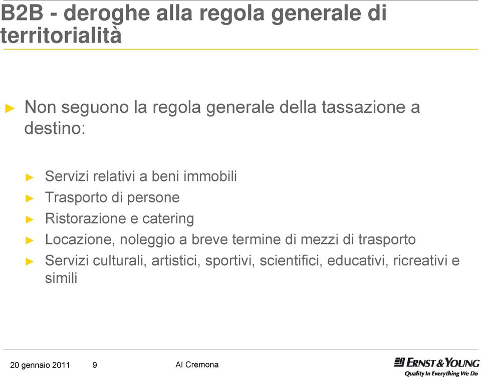 e catering Locazione, noleggio a breve termine di mezzi di trasporto Servizi culturali,